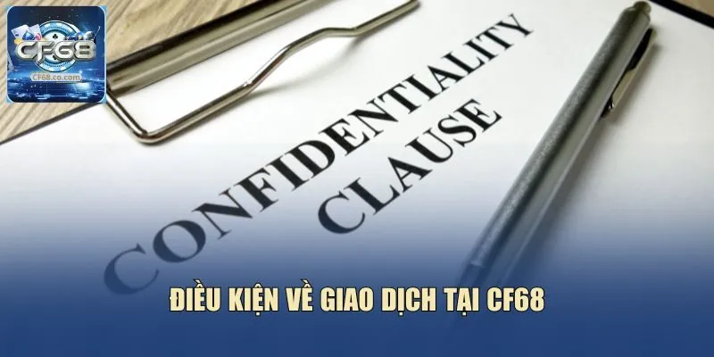 Điều kiện về giao dịch tại CF68