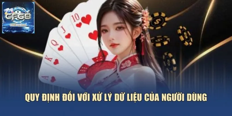 Quy định đối với xử lý dữ liệu của người dùnga